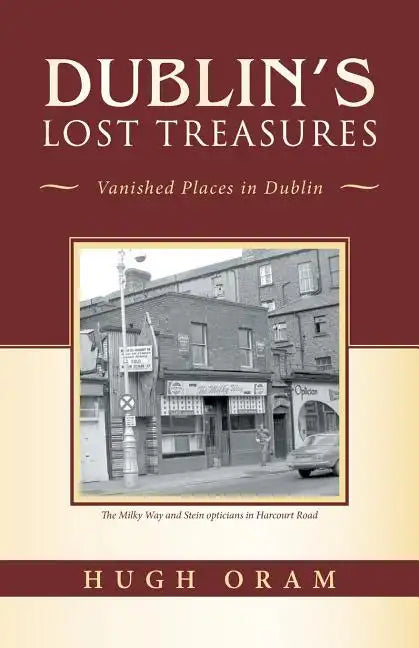 Dublin's Lost Treasures: Vanished Places in Dublin - Paperback