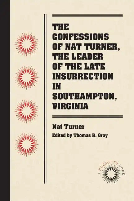 The Confessions of Nat Turner, the Leader of the Late Insurrection in Southampton, Virginia - Paperback
