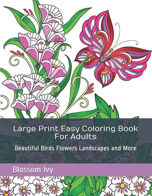 Large Print Easy Coloring Book For Adults: Beautiful Birds Flowers Landscapes and More - Paperback