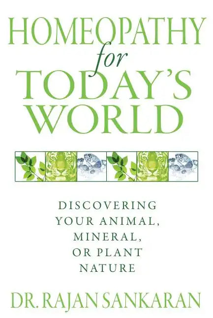 Homeopathy for Today's World: Discovering Your Animal, Mineral, or Plant Nature - Paperback