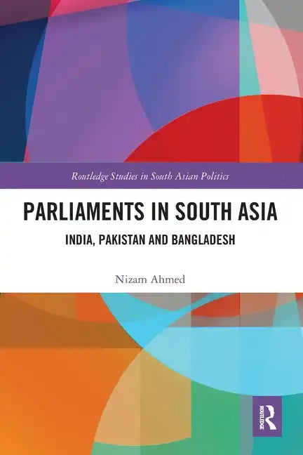 Parliaments in South Asia: India, Pakistan and Bangladesh - Paperback