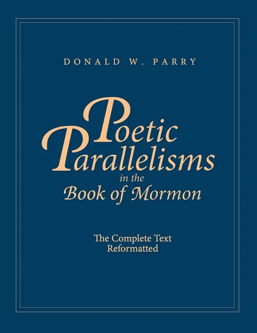 Poetic Parallelisms in the Book of Mormon: The Complete Text Reformatted - Paperback