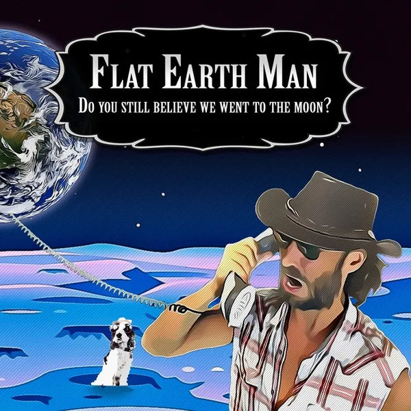 Flat Earth Man - Do you still believe we went to the moon? - Paperback