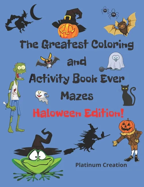 The Greatest Coloring and Activity Book Ever Haloween Edition!: Great For Kids From 2-8 Years Old Different Levels Of Difficulty Variety Of Top Activi - Paperback
