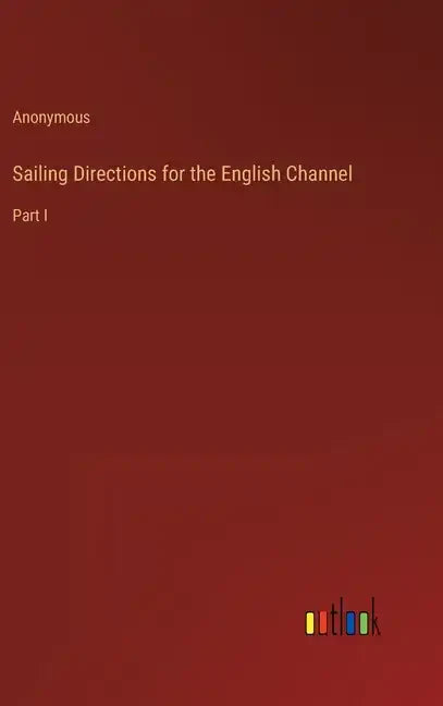 Sailing Directions for the English Channel: Part I - Hardcover