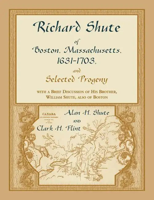 Richard Shute of Boston, Massachusetts, 1631-1703 and Selected Progeny - Paperback