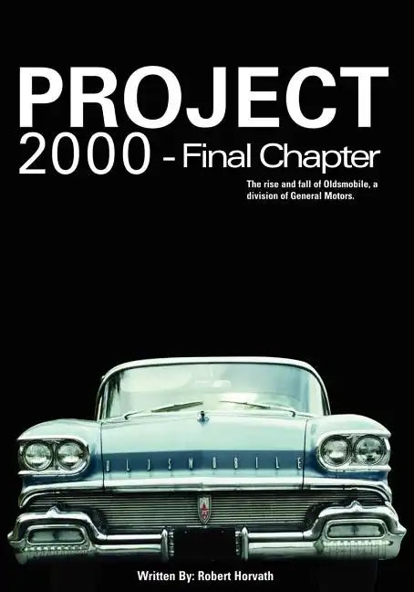 Project 2000 - Final Chapter: The Rise and Fall of Oldsmobile Division of General Motors - Paperback
