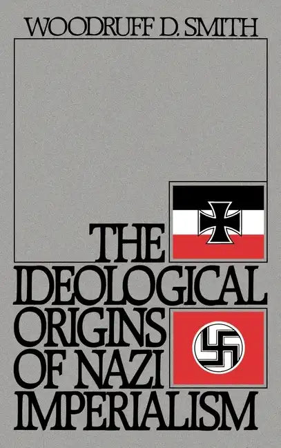 The Ideological Origins of Nazi Imperialism - Hardcover