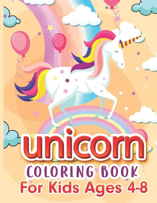 Unicorn Coloring Book For Kids Ages 4-8: Cute Rainbow Unicorn Coloring Book will improve your child's pencil grip, as well as helping them to relax - Paperback