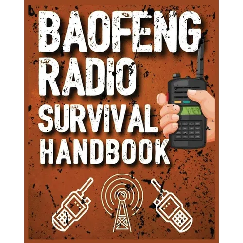 Baofeng Radio Survival Handbook: The Ultimate Manual for Staying Connected in Crisis - Paperback