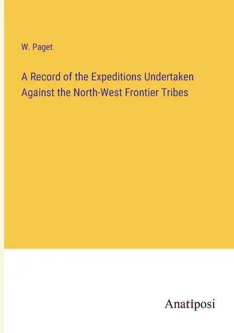 A Record of the Expeditions Undertaken Against the North-West Frontier Tribes - Paperback