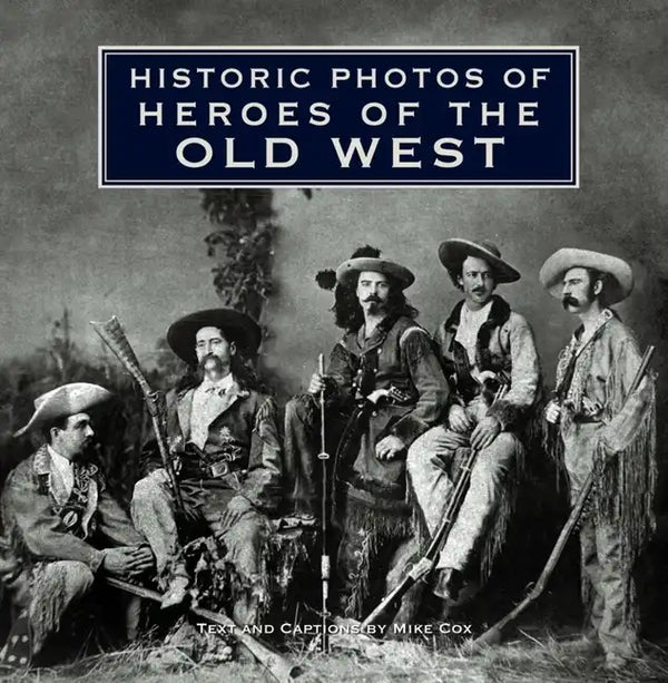 Historic Photos of Heroes of the Old West - Hardcover