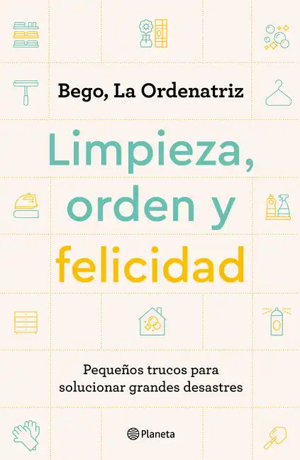 Limpieza, Orden Y Felicidad: Pequeños Trucos Para Solucionar Grandes Desastres - Paperback