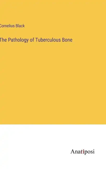 The Pathology of Tuberculous Bone - Hardcover
