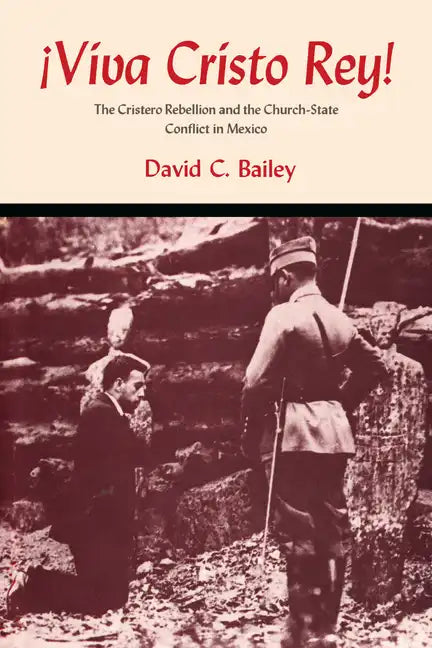 Viva Cristo Rey!: The Cristero Rebellion and the Church-State Conflict in Mexico - Paperback