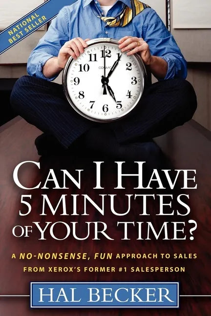 Can I Have 5 Minutes of Your Time?: A No-Nonsense, Fun Approach to Sales from Xerox's Former #1 Salesperson - Paperback