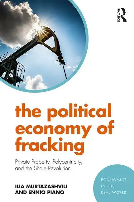 The Political Economy of Fracking: Private Property, Polycentricity, and the Shale Revolution - Paperback