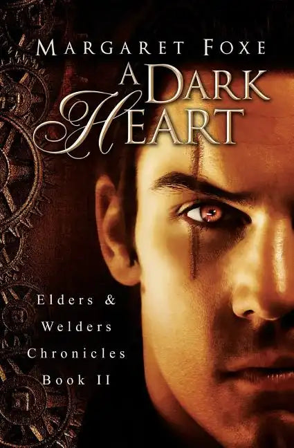 A Dark Heart: Elders and Welders Chronicles, Bk. 2 - Paperback