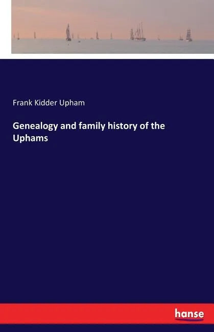 Genealogy and family history of the Uphams - Paperback