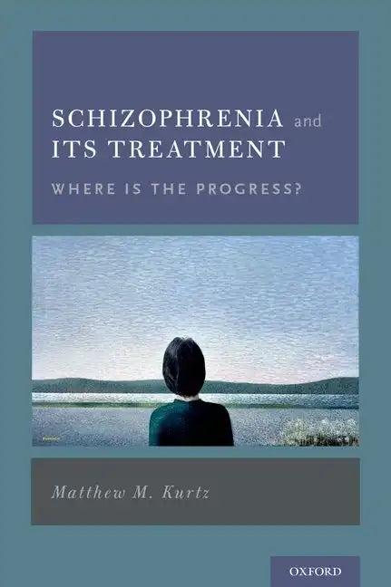 Schizophrenia and Its Treatment: Where Is the Progress? - Hardcover