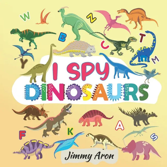 I Spy Dinosaurs!: Alphabet Dinosaur From A to Z, A Fun Guessing Game for Kids, Boys, Toddlers, Children, and Preschoolers, I Spy Books Ages 2-5, 6-10 - Paperback