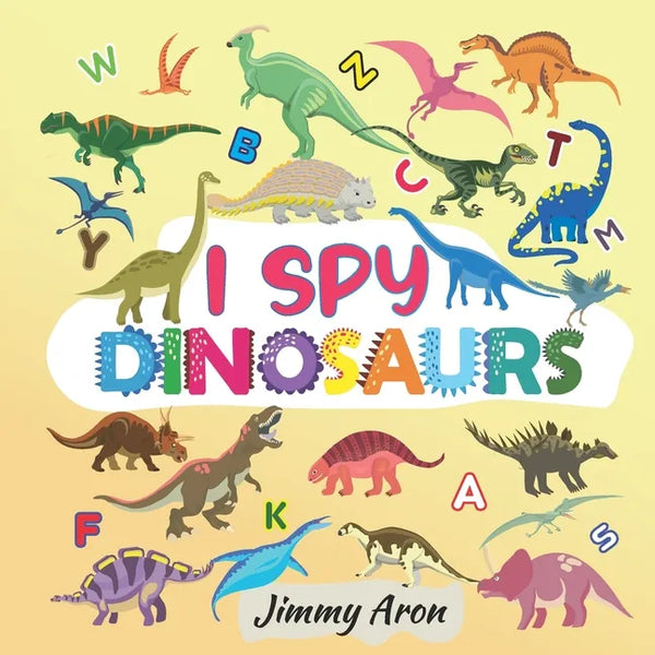 I Spy Dinosaurs!: Alphabet Dinosaur From A to Z, A Fun Guessing Game for Kids, Boys, Toddlers, Children, and Preschoolers, I Spy Books Ages 2-5, 6-10 - Paperback