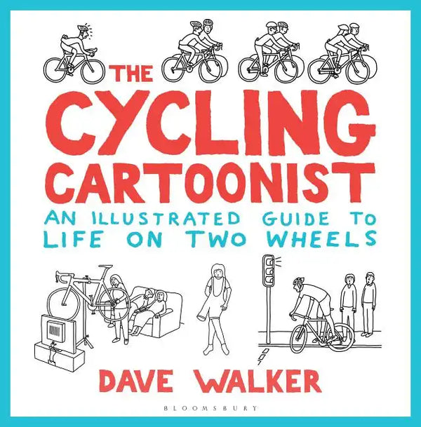 The Cycling Cartoonist: An Illustrated Guide to Life on Two Wheels - Hardcover