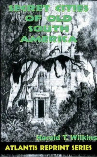 Secret Cities of Old South America: Atlantis Reprint Series - Paperback