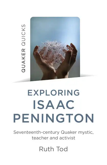 Exploring Isaac Penington: Seventeenth-Century Quaker Mystic, Teacher and Activist - Paperback