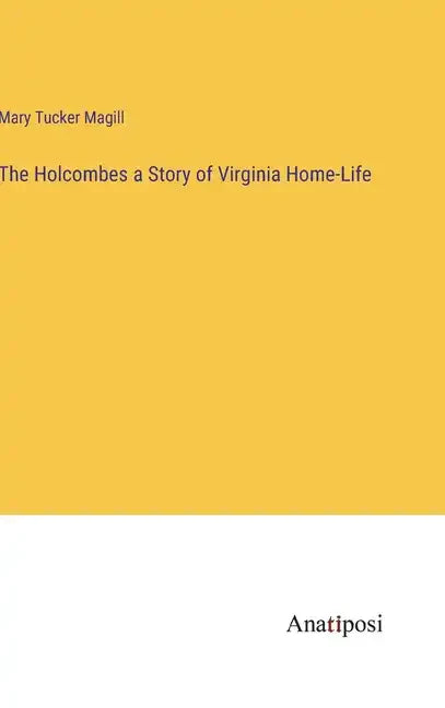The Holcombes a Story of Virginia Home-Life - Hardcover