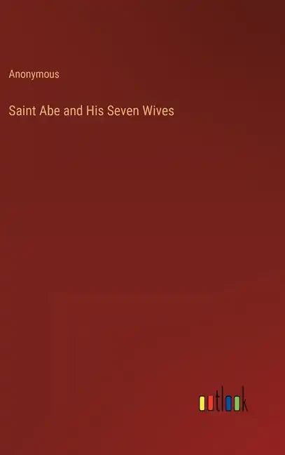 Saint Abe and His Seven Wives - Hardcover