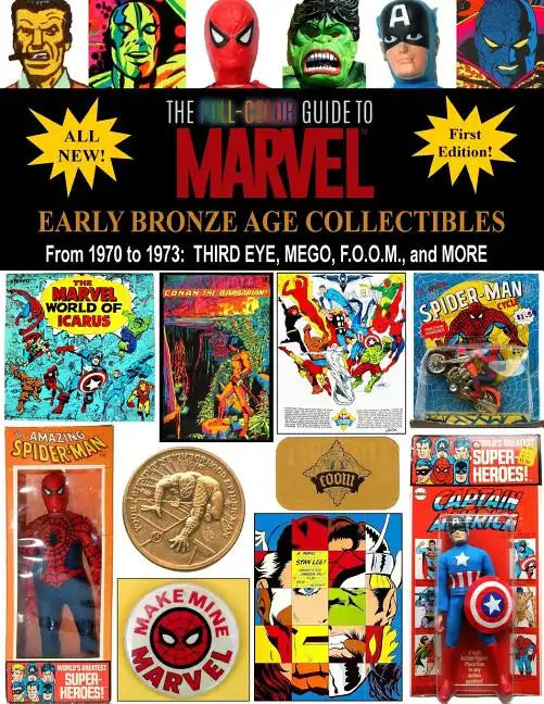 The Full-Color Guide to Marvel Early Bronze Age Collectibles: From 1970 to 1973: Third Eye, Mego, F.O.O.M., and More - Paperback