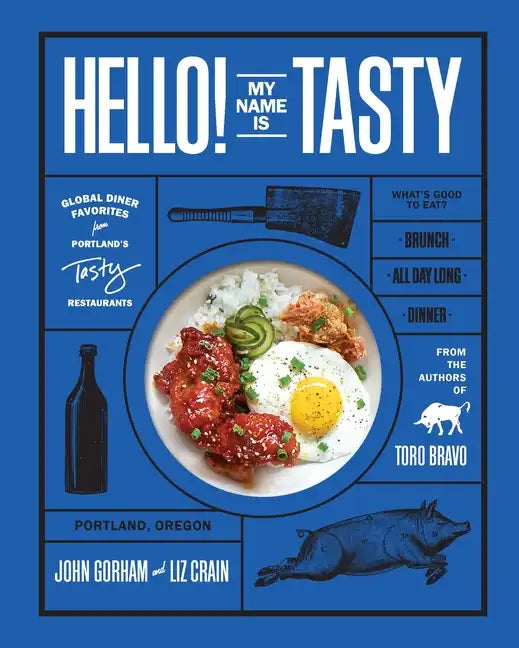 Hello! My Name Is Tasty: Global Diner Favorites from Portland's Tasty Restaurants (a Brunch Recipe Book) - Hardcover