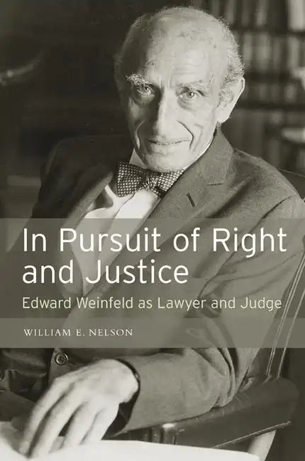 In Persuit of Right and Justice: Edward Wienfeld as Lawyer and Judge - Hardcover