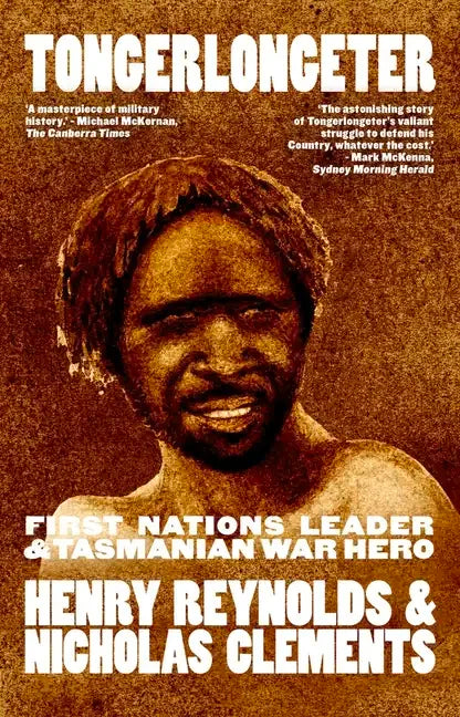 Tongerlongeter: First Nations Leader and Tasmanian War Hero, new edition - Paperback