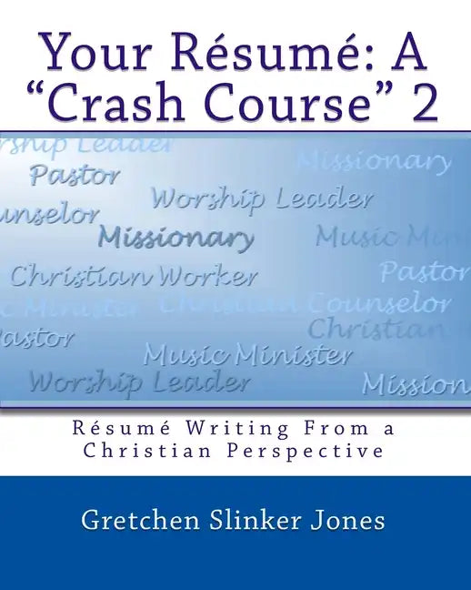 Your Resume: A Crash Course II: Resume Writing From a Christian Perspective - Paperback