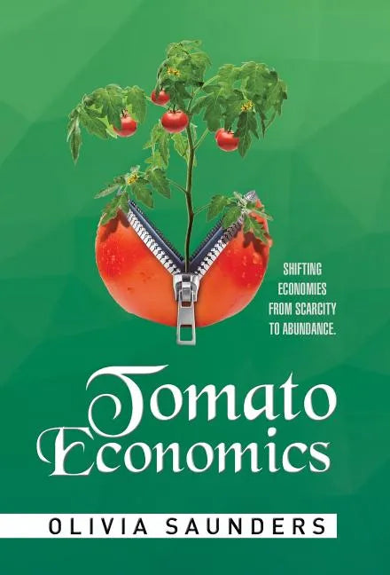 Tomato Economics: Shifting Economies from Scarcity to Abundance - Hardcover