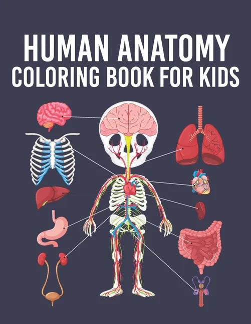 Human Anatomy Coloring Book for Kids: Human Body Parts Coloring Sheets for Kids Ages 4, 5, 6, 7 & 8 Years Old. Great Gift Idea for Boys & Girls To Lea - Paperback