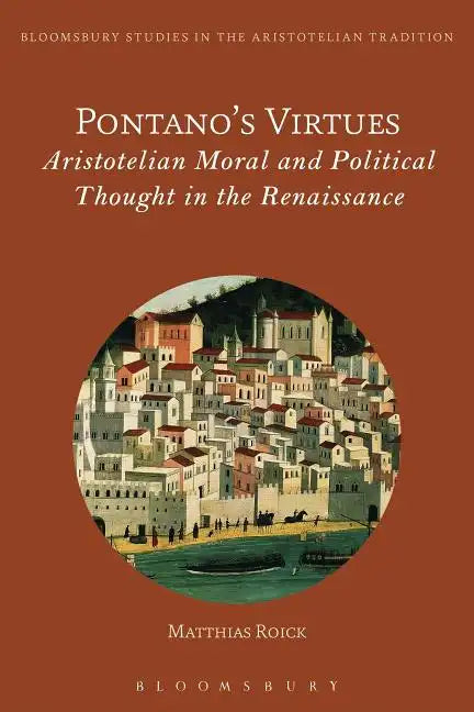 Pontano's Virtues: Aristotelian Moral and Political Thought in the Renaissance - Paperback