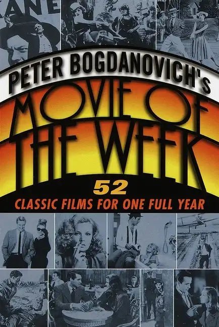 Peter Bogdanovich's Movie of the Week: 52 Classic Films for One Full Year - Paperback