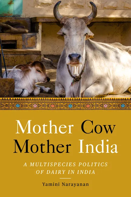 Mother Cow, Mother India: A Multispecies Politics of Dairy in India - Hardcover
