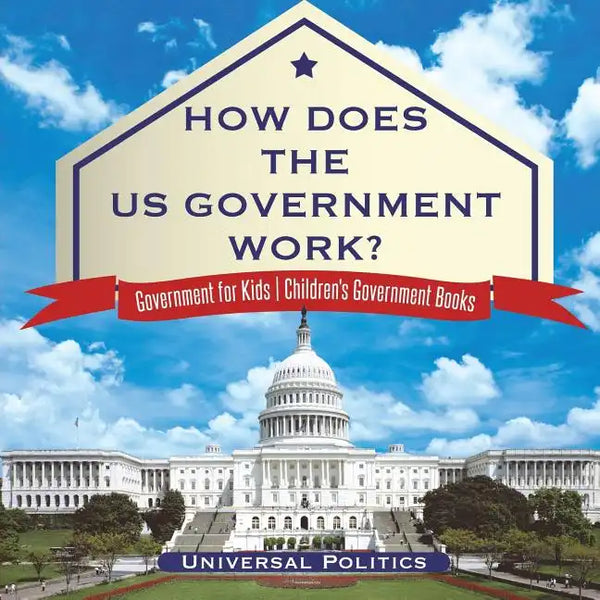 How Does The US Government Work? Government for Kids Children's Government Books - Paperback