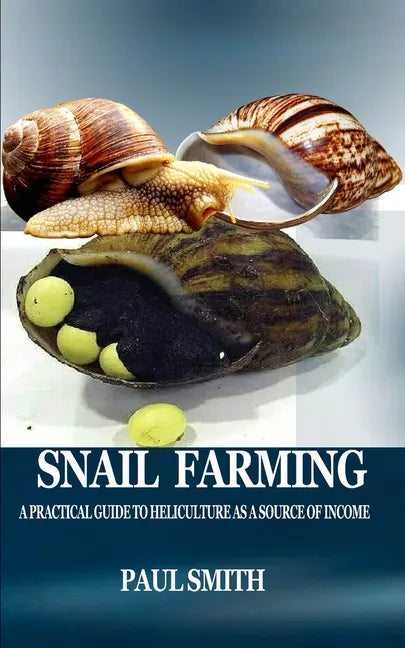 Snail Farming: A Practical Guide to Heliculture as a Source of Income - Paperback