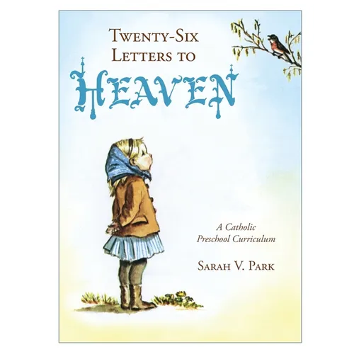 Twenty-Six Letters to Heaven: A Catholic Preschool Curriculum - Paperback