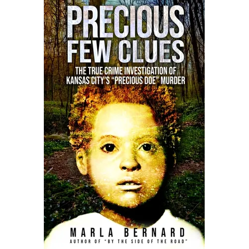 Precious Few Clues: The True Crime Investigation Of Kansas City's "Precious Doe" Murder - Paperback