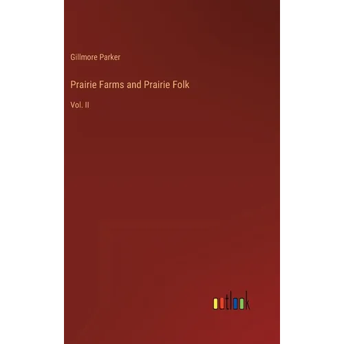 Prairie Farms and Prairie Folk: Vol. II - Hardcover