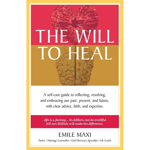 The Will to Heal: A self-care guide to reflecting, resolving, and embracing our past, present, and future, with clear advice, faith, and expertise - Paperback
