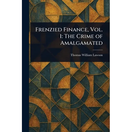 Frenzied Finance, Vol. 1: The Crime of Amalgamated - Paperback
