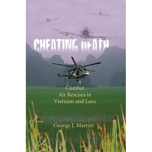 Cheating Death: Combat Air Rescues in Vietnam and Laos - Paperback