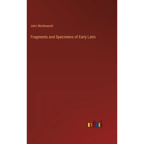 Fragments and Specimens of Early Latin - Hardcover